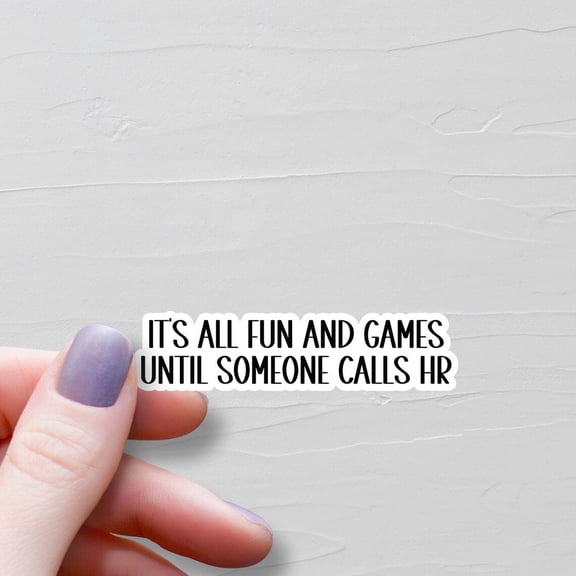 It Is All Fun Games Until Someone Calls Hr Human Resources Hr Ws137 Sticker