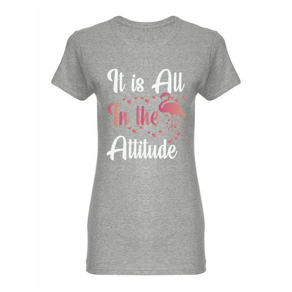 It Is All In The Attitude Shaped T-Shirt Women -Image by Shutterstock, Female XX-Large