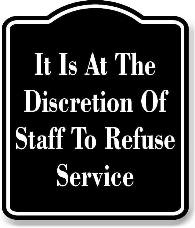 Work Refusal Visual Sign It Is At The Discrestion Of Staff Refuse Service BLACK Aluminum ...