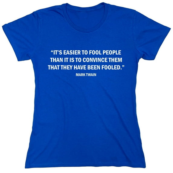It Is Easier To Fool People Than It Is To Convince Them Sarcastic Humor Novelty Funny Women's Casual Tees