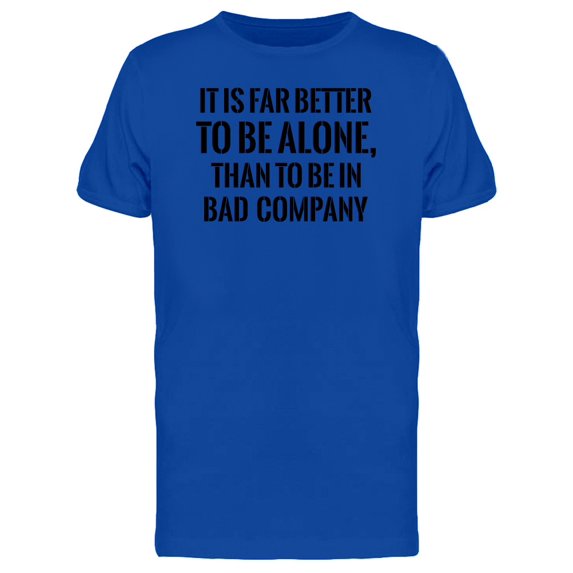 It Is Far Better To Be Alone... Tee Men's - Men T-Shirt, Large