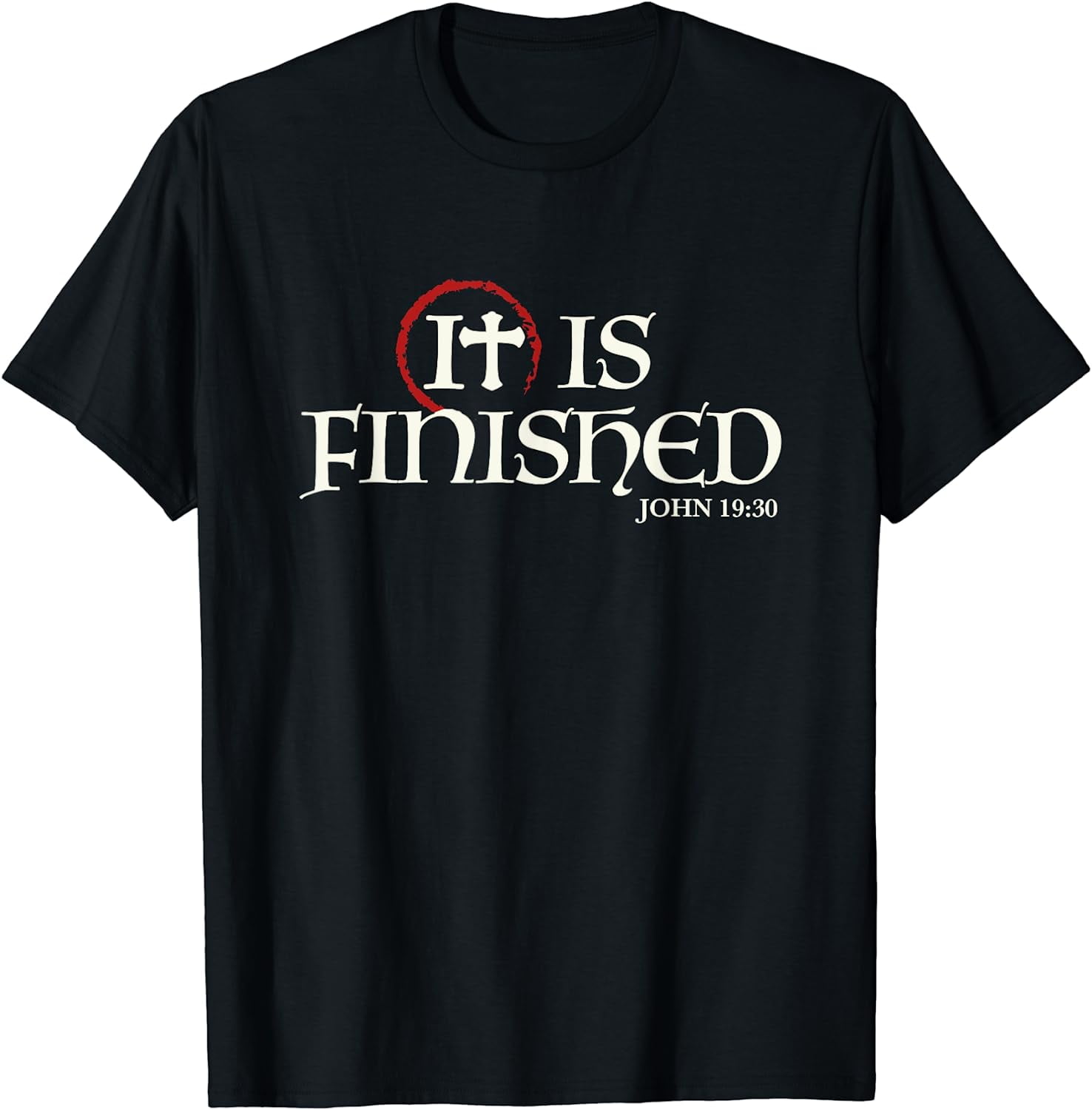 It Is Finished Bible Scripture Religious Gift T-Shirt It Is Finished Bible Scripture Religious Gift T-Shirt