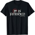 thumbnail image 1 of It Is Finished Bible Scripture Religious Gift T-Shirt Black 3X-Large, 1 of 4