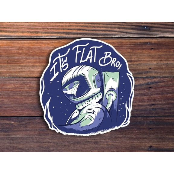 It Is Flat Bro Flat Earth Sticker