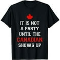 thumbnail image 1 of It Is Not A Party Until The Canadian Shows Up Fun Canada Day T-Shirt, 1 of 2