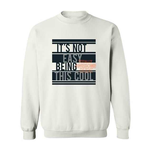It Is Not Easy Being Cool Sweatshirt Men -Image by Shutterstock, Male 5X-Large