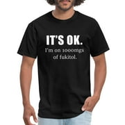 It Is Ok I Am On 1000Mgs Of Fukitol Son Unisex Men's Classic T-Shirt