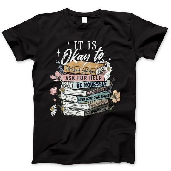 It Is Okay To Graphic T-Shirt - Inspirational Book Lover Tee for Women, Mental Health Awareness Apparel, Floral Stack Design, Self-Care Gift