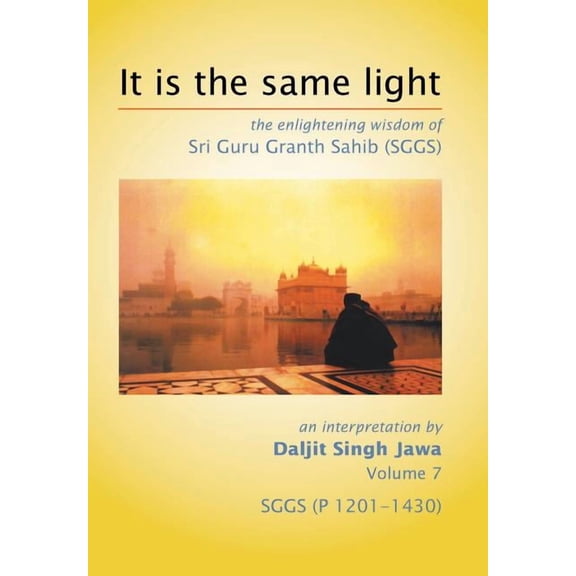 It Is The Same Light: the enlightening wisdom of Sri Guru Granth Sahib (SGGS) Volume 7: SGGS (P 1201-1430), (Hardcover)
