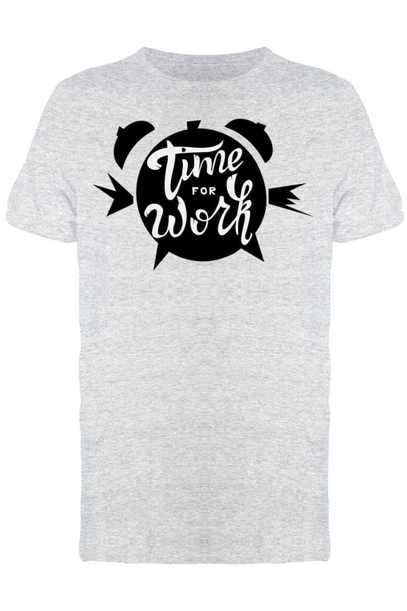 It Is Time For Work Tee Men's -Image by Shutterstock Men's T-shirt