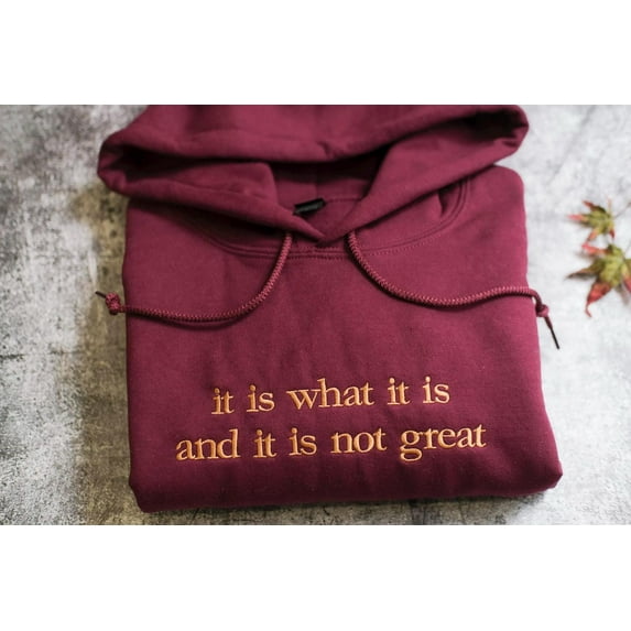 It Is What It Is And It Is Not Great Embroidered Sweatshirt, Mental Health Sweatshirt, Funny Sweatshirt Women, Meme Sweatshirt, Gag Tee,
