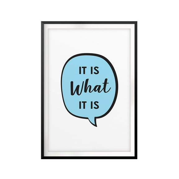 It Is What It Is Bubble 11 x 14 UNFRAMED Print New Novelty Wall Art