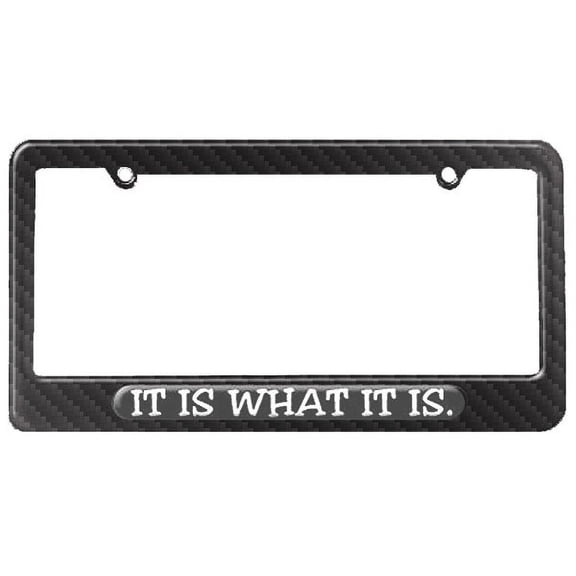It Is What It Is - Funny License Plate Frame