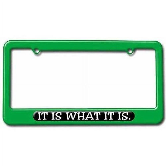 It Is What It Is, Funny License Plate Tag Frame, Multiple Colors