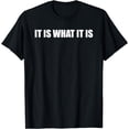 thumbnail image 1 of It Is What It Is Funny Sarcastic Adult Humor T-Shirt, 1 of 4