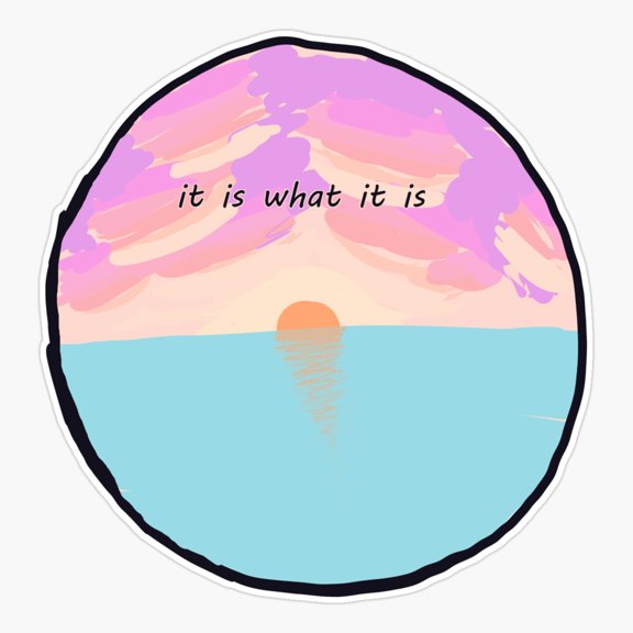 It Is What It Is Inspirational Quote Sticker