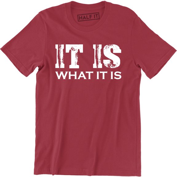 It Is What It Is Mens College Rude Sarcastic Funny Humor Party T-Shirt