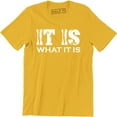 thumbnail image 1 of It Is What It Is Mens College Rude Sarcastic Funny Humor Party T-Shirt, 1 of 4