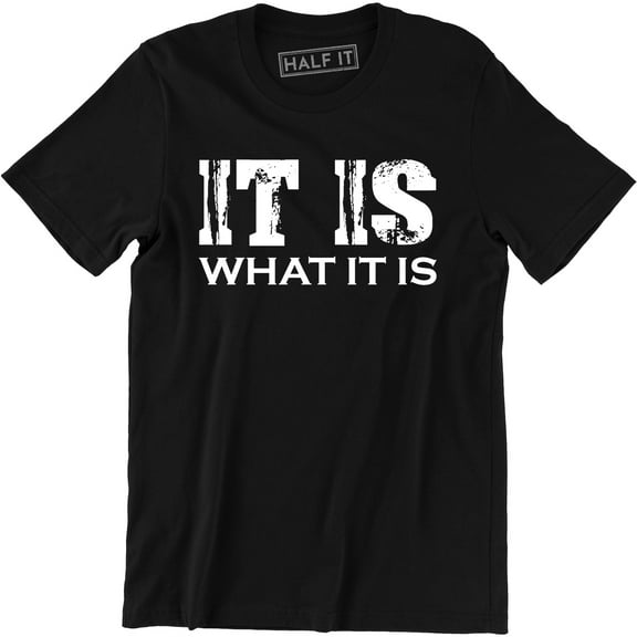 It Is What It Is Mens College Rude Sarcastic Funny Humor Party T-Shirt