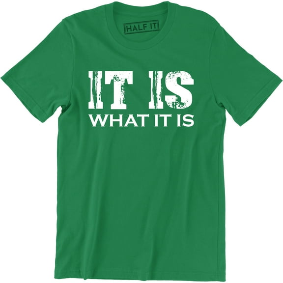 It Is What It Is Mens College Rude Sarcastic Funny Humor Party T-Shirt