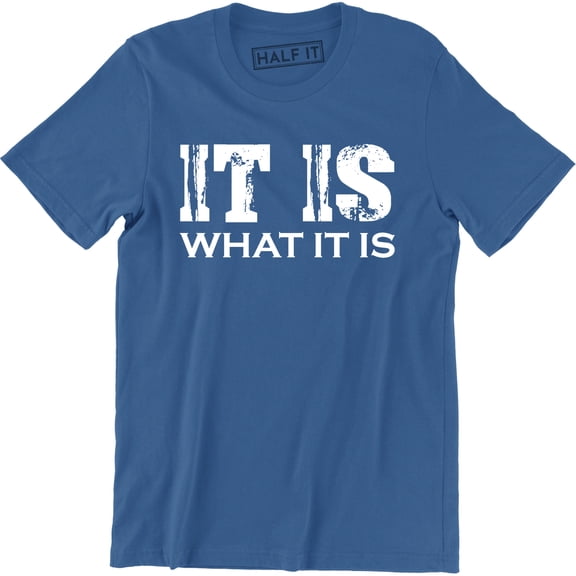 It Is What It Is Mens College Rude Sarcastic Funny Humor Party T-Shirt