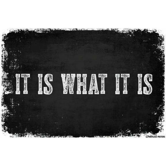 It Is What It Is Poster Print