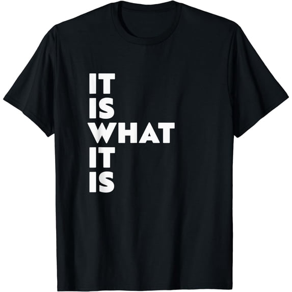 It Is What It Is Shirt T-Shirt