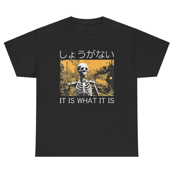 It Is What It Is Skeleton T Shirt Funny Meme Humor Dank Bold Ironic Silly Tee