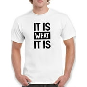 It Is What It Is Slogan T-Shirt Men -GoatDeals Designs, Male XX-Large