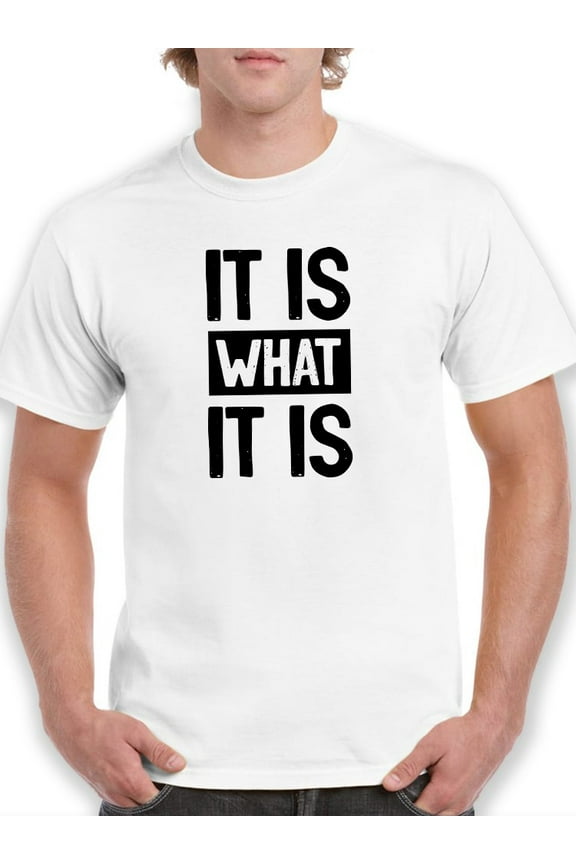 It Is What It Is Slogan T-Shirt Men -GoatDeals Designs, Male x-Large