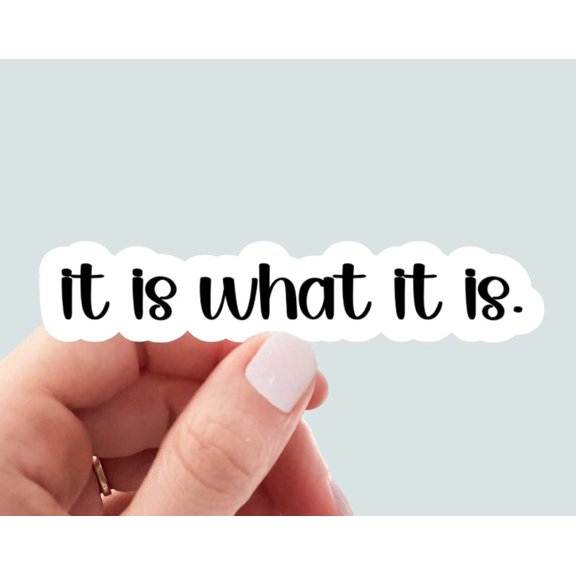 It Is What It Is Sticker