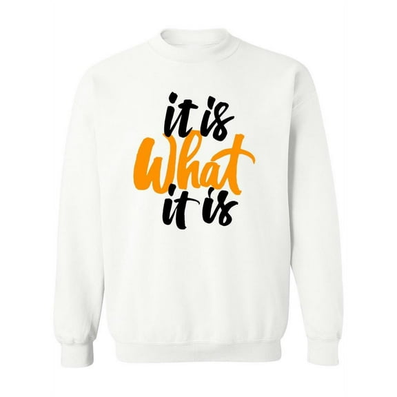 It Is What It Is! Sweatshirt Women -Image by Shutterstock, Female 4X-Large
