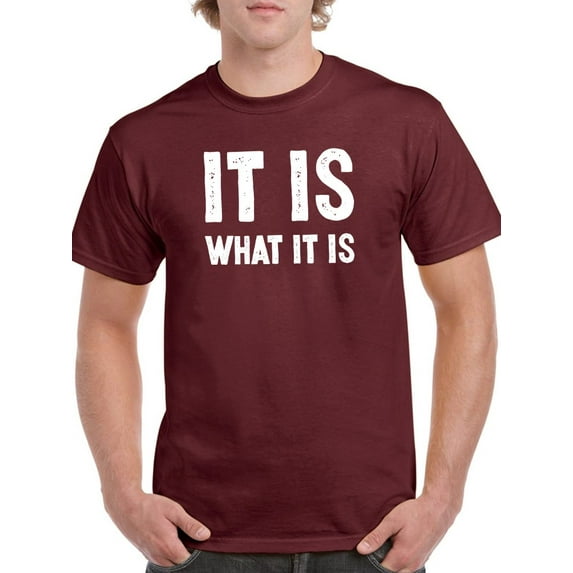 It Is What It Is Tagline T-Shirt Men -GoatDeals Designs, Male x-Large