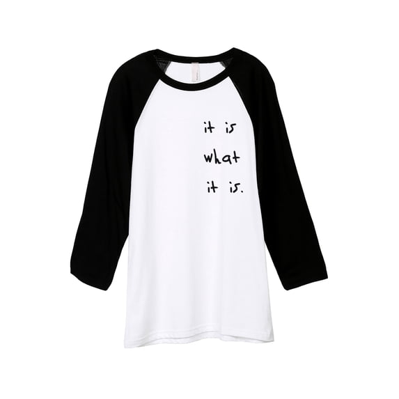It Is What It Is Unisex 3/4 Sleeves Baseball Raglan T-Shirt Tee White Black X-Small