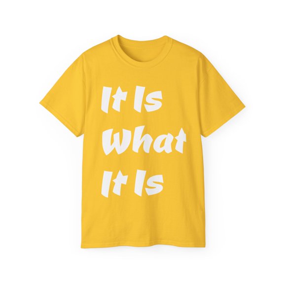 It Is What It Is Unisex Cotton T-Shirt, Common Phrase, Funny Saying