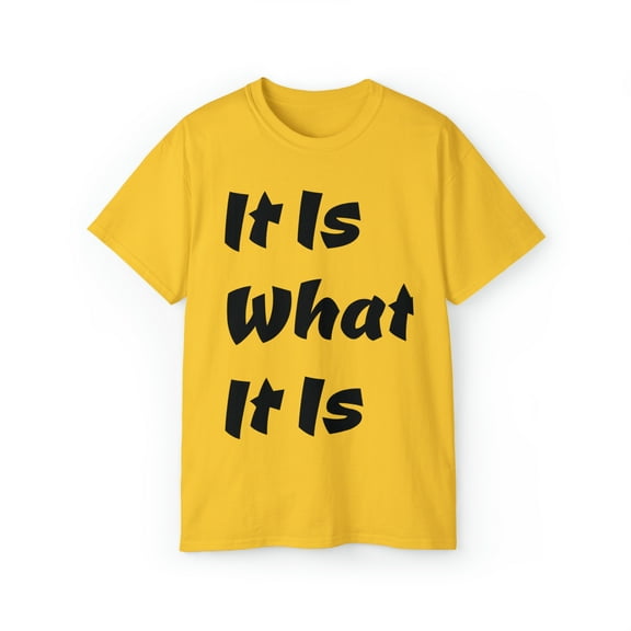 It Is What It Is Unisex Cotton T-Shirt, Common Phrase, Funny Saying