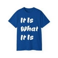 thumbnail image 1 of It Is What It Is Unisex Cotton T-Shirt, Common Phrase, Funny Saying, 1 of 2