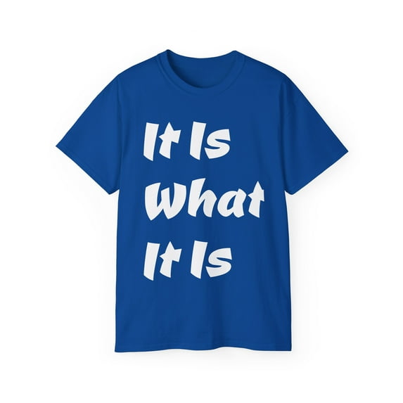 It Is What It Is Unisex Cotton T-Shirt, Common Phrase, Funny Saying