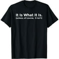 thumbnail image 1 of It Is What It Is Unless It Isn't Sarcasm Funny T Shirt, 1 of 3