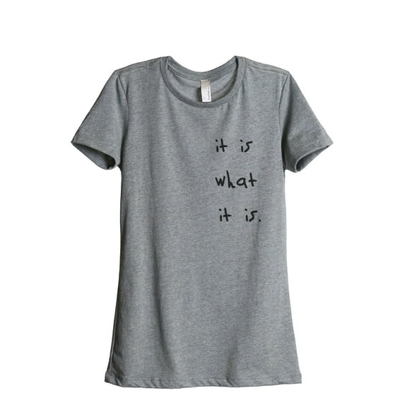 It Is What It Is Women's Fashion Relaxed T-Shirt Tee Heather Grey Small