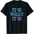thumbnail image 1 of It Is What it Is / Fun Tshirt, 1 of 3