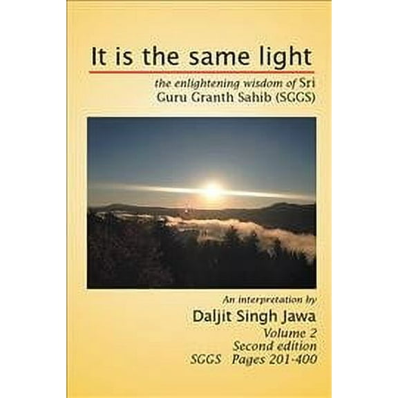 It Is the Same Light : The Enlightening Wisdom of Sri Guru Granth Sahib (Sggs)