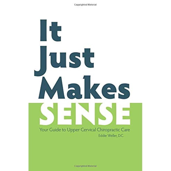 Pre-Owned It Just Makes Sense: Your Guide to Upper Cervical Chiropractic Care Paperback