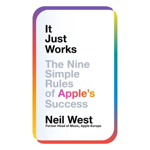 It Just Works: The Nine Simple Rules of Apple's Success, (Hardcover)