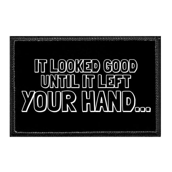 It Looked Good Until It Left Your Hand... - Disc Golf - Removable Patch