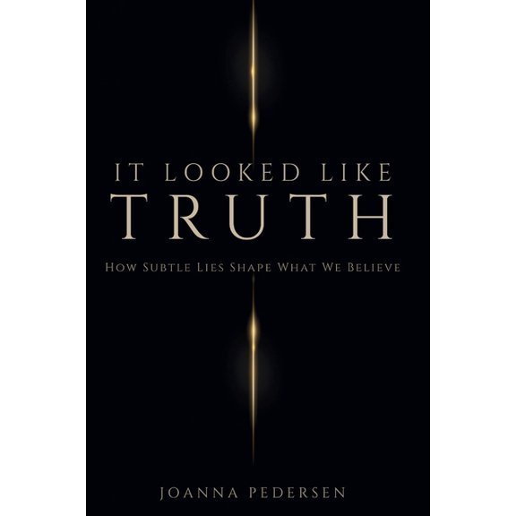 It Looked Like Truth: How Subtle Lies Shape What We Believe, (Paperback)