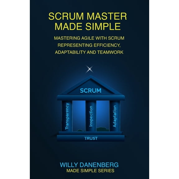 It Made Simple Scrum Master Made Simple: A Practical Guide to Leading Agile Teams with Confidence and Clarity, (Paperback)