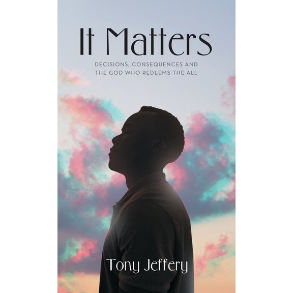 It Matters: Decisions, Consequences and the God Who Redeems Them All, (Hardcover)