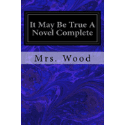 It May Be True A Novel Complete, Paperback