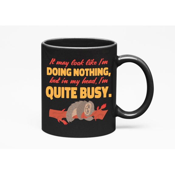 It May Look Like I'm Doing Nothing, Lazy Sloth Print Cup, Black 11oz Ceramic Mug